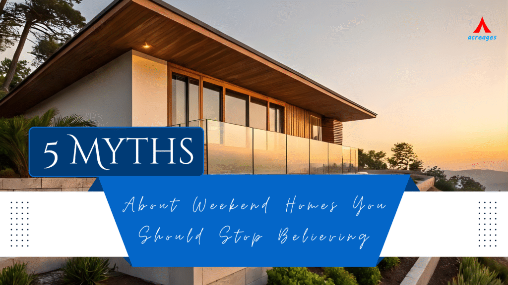 5 Myths About Weekend Homes