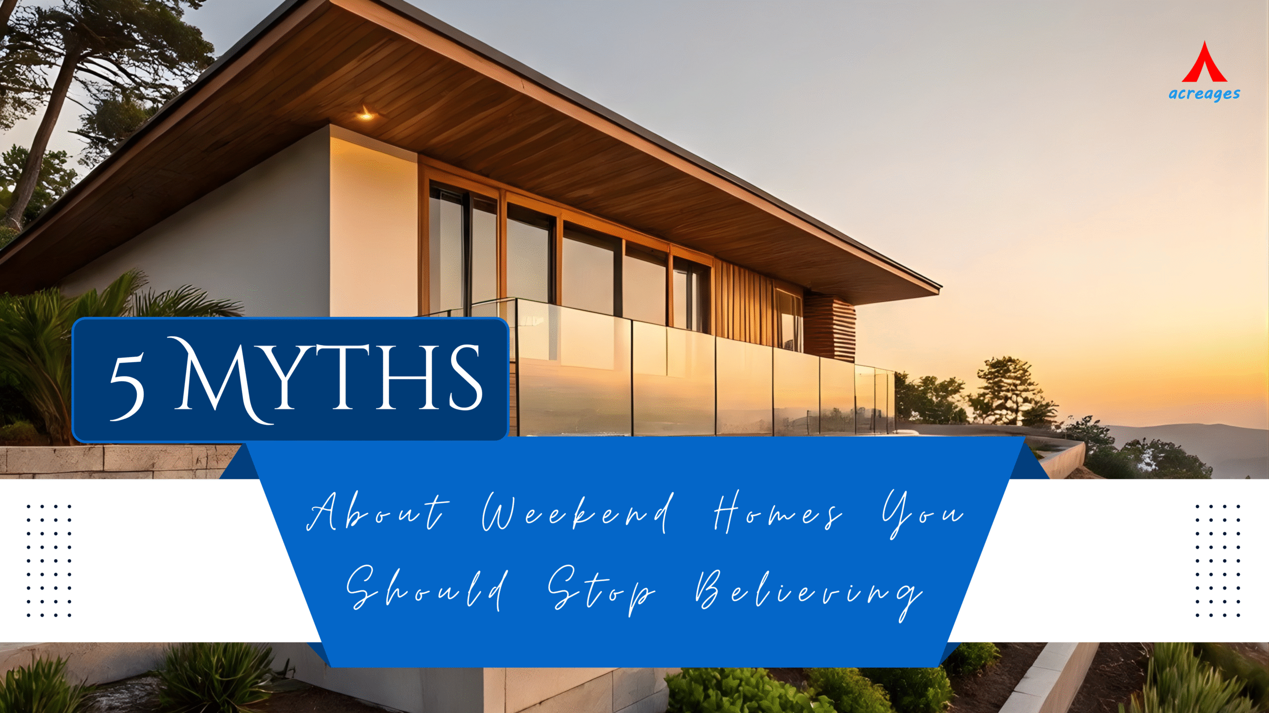 5 Myths About Weekend Homes